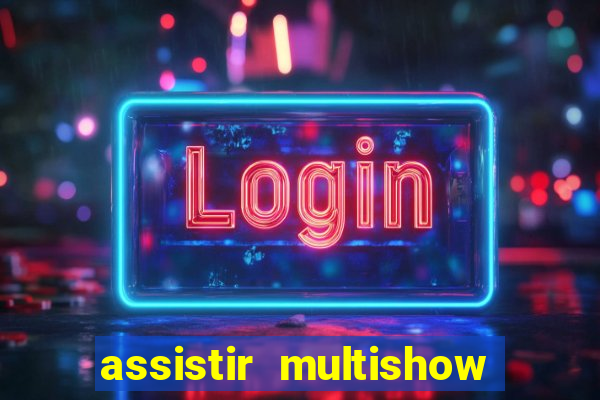 assistir multishow ao vivo online